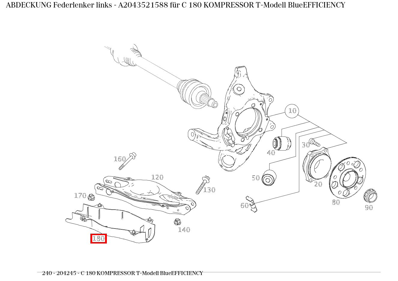 Abdeckung Federlenker links C 180 KOMPRESSOR T-Modell BlueEFFICIENCY 240 Abdeckung Federlenker links C 180 KOMPRESSOR T-Modell BlueEFFICIENCY 240