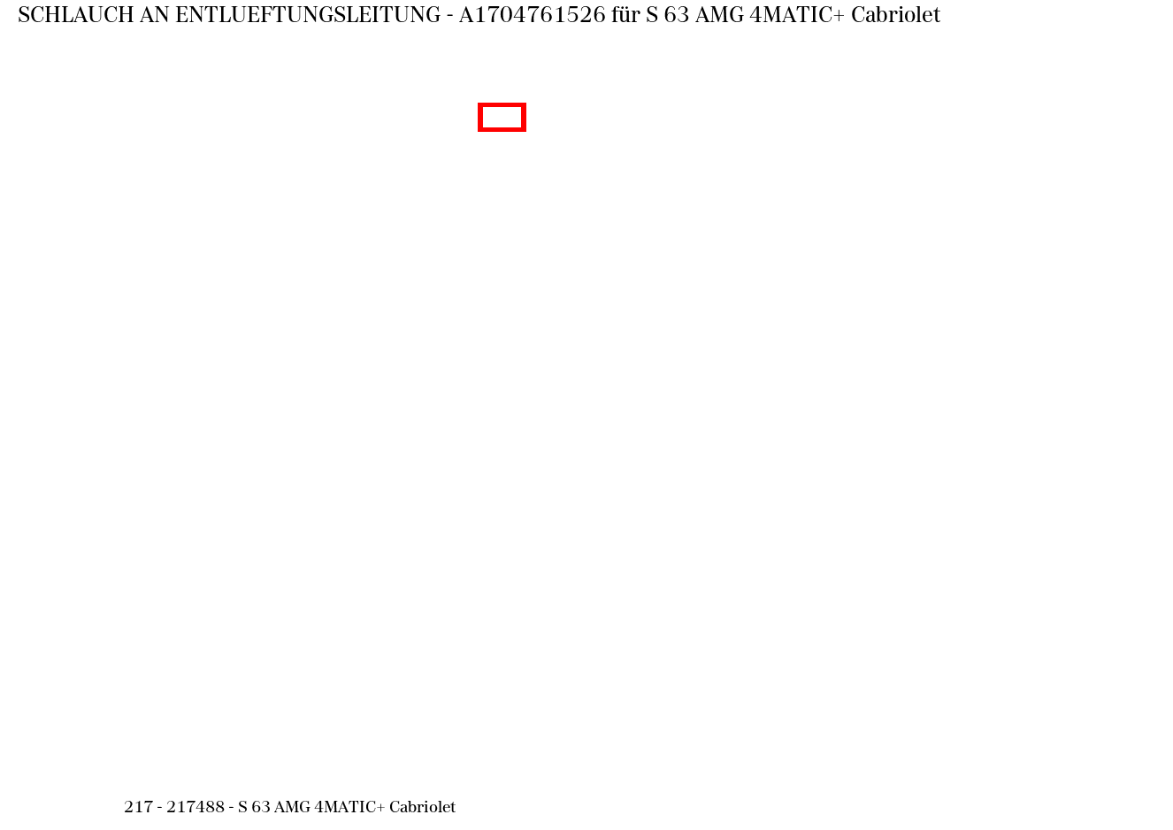 Schlauch AN ENTLUEFTUNGSLEITUNG S 63 AMG 4MATIC+ Cabriolet 217