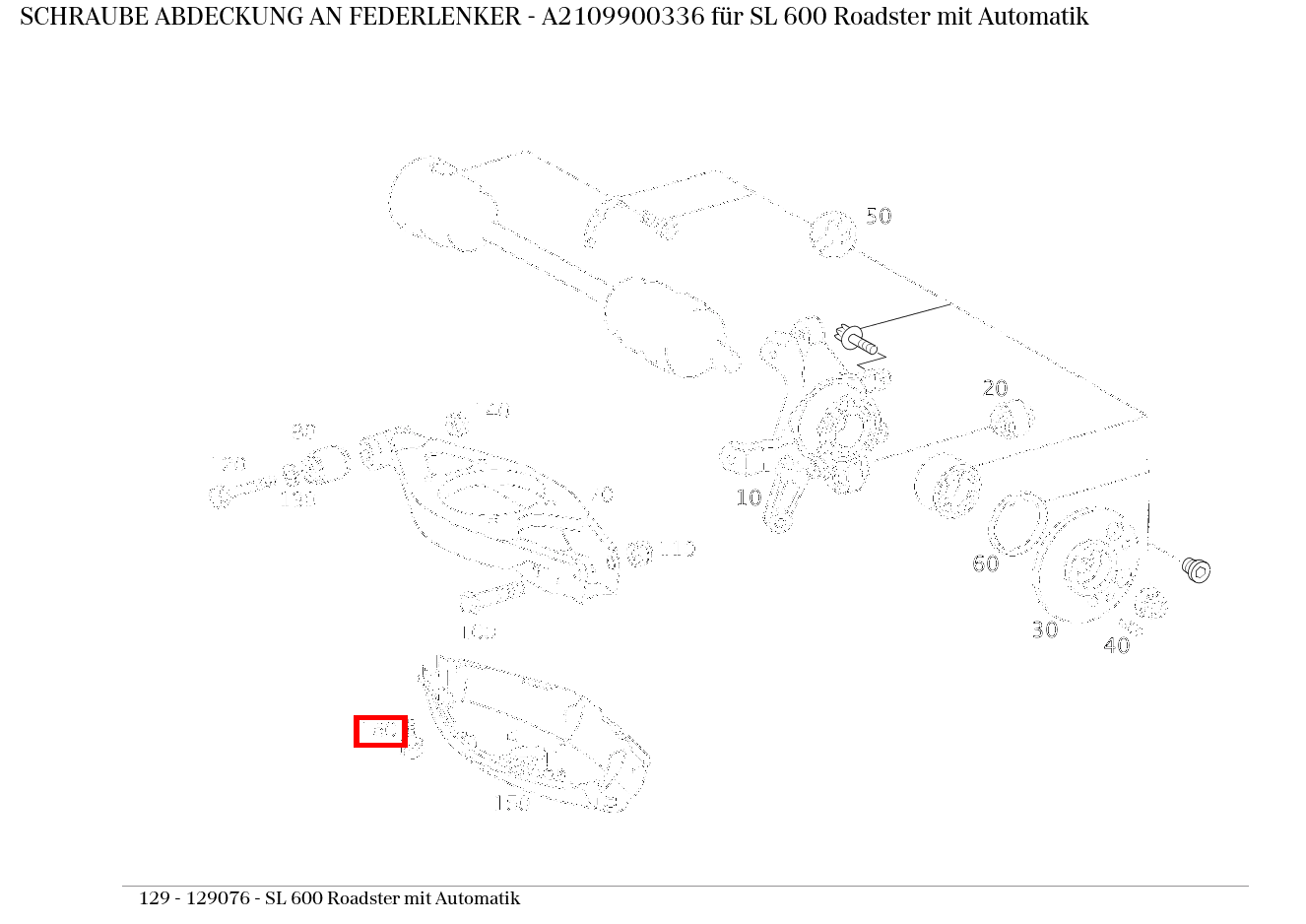 Schraube ABDECKUNG AN FEDERLENKER SL 600 Roadster mit Automatik 129 Schraube ABDECKUNG AN FEDERLENKER SL 600 Roadster mit Automatik 129