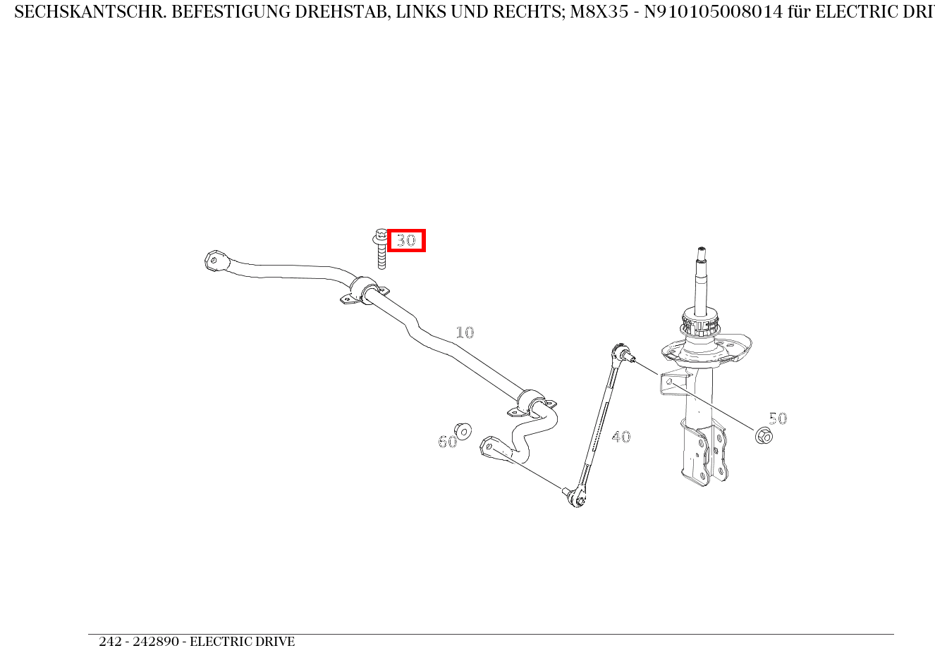 Sechskantschraube BEFESTIGUNG DREHSTAB, LINKS UND RECHTS; M8X35 ELECTRIC DRIVE 242 Sechskantschraube BEFESTIGUNG DREHSTAB, LINKS UND RECHTS; M8X35 ELECTRIC DRIVE 242