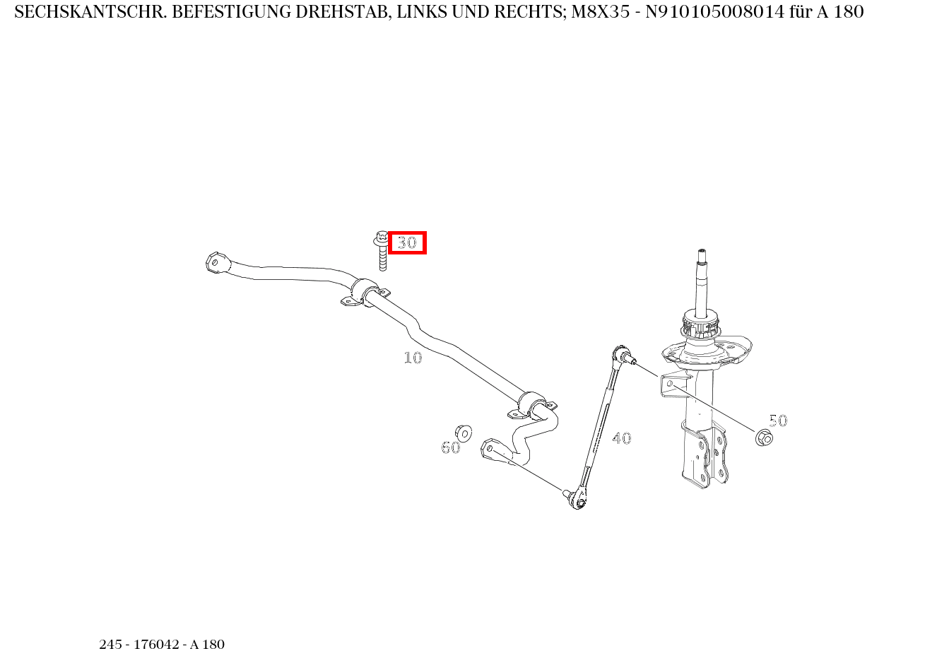 Sechskantschraube BEFESTIGUNG DREHSTAB, LINKS UND RECHTS; M8X35 A 180 245 Sechskantschraube BEFESTIGUNG DREHSTAB, LINKS UND RECHTS; M8X35 A 180 245