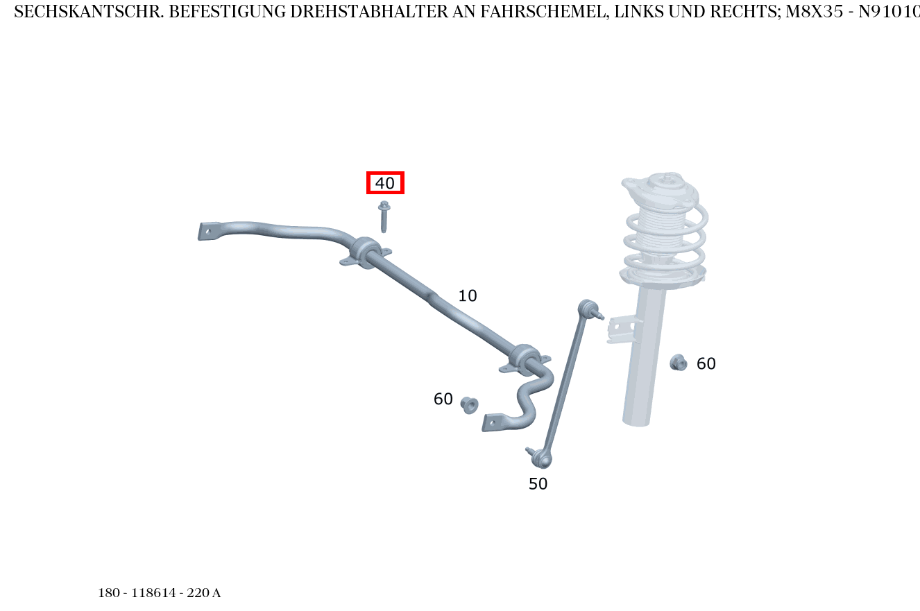 Sechskantschraube BEFESTIGUNG DREHSTABHALTER AN FAHRSCHEMEL, LINKS UND RECHTS; M8X35 220 A 180 Sechskantschraube BEFESTIGUNG DREHSTABHALTER AN FAHRSCHEMEL, LINKS UND RECHTS; M8X35 220 A 180
