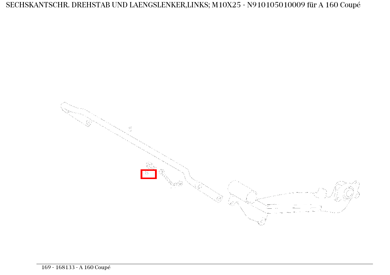 Sechskantschraube DREHSTAB UND LAENGSLENKER,LINKS; M10X25 A 160 Coupé 169 Sechskantschraube DREHSTAB UND LAENGSLENKER,LINKS; M10X25 A 160 Coupé 169