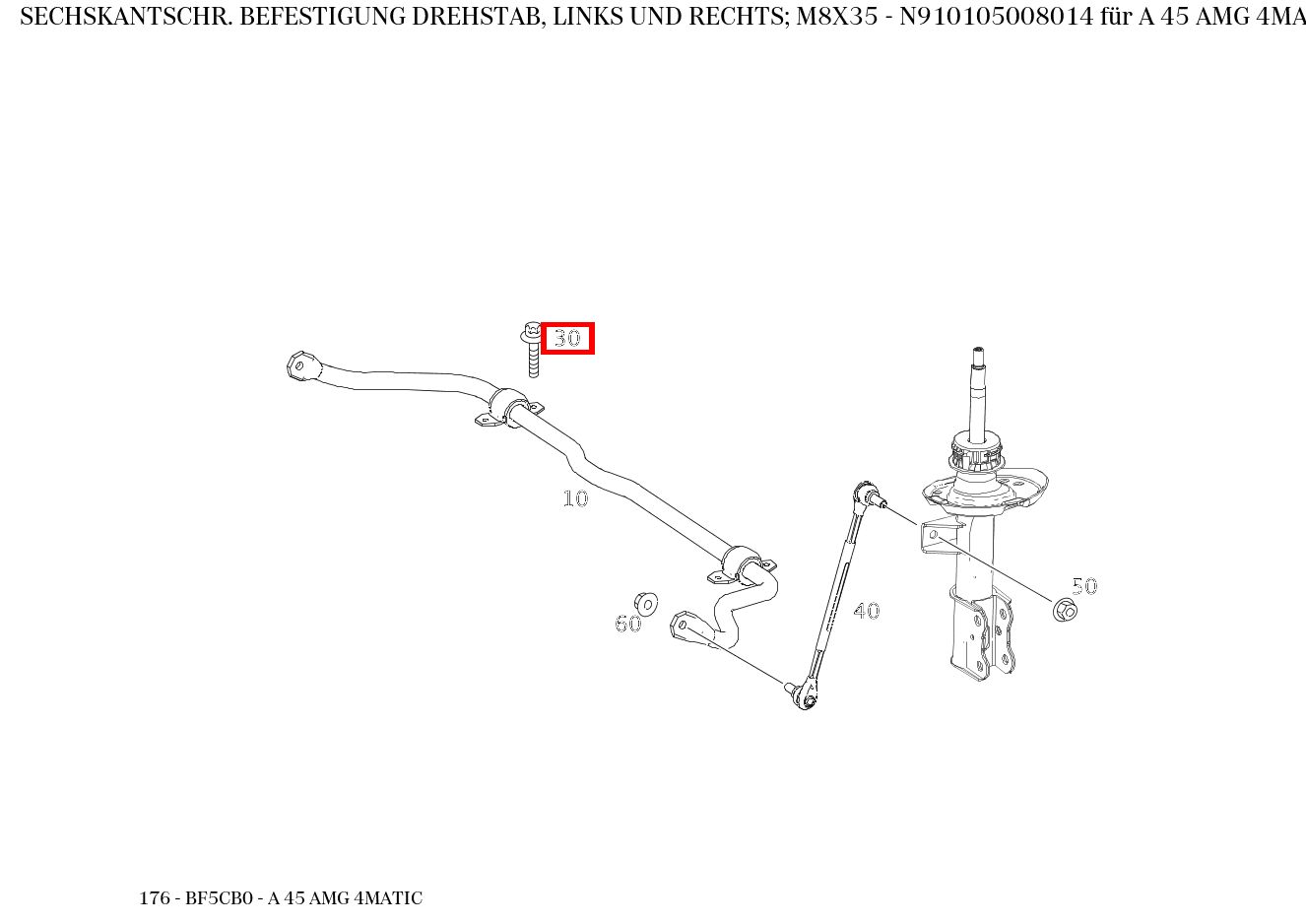 Sechskantschraube BEFESTIGUNG DREHSTAB, LINKS UND RECHTS; M8X35 A 45 AMG 4MATIC 176 Sechskantschraube BEFESTIGUNG DREHSTAB, LINKS UND RECHTS; M8X35 A 45 AMG 4MATIC 176