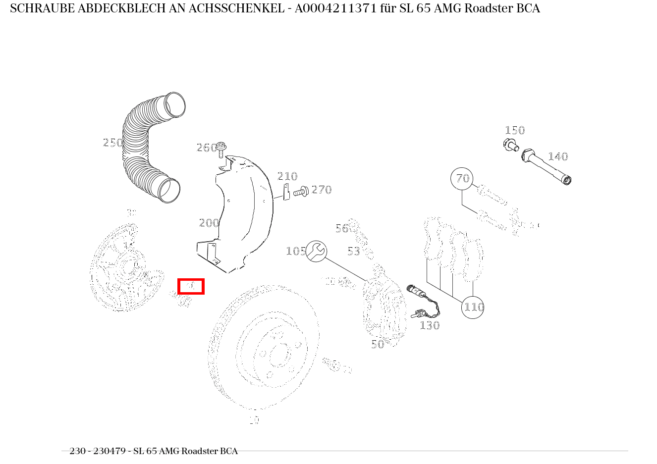 Schraube ABDECKBLECH AN ACHSSCHENKEL SL 65 AMG Roadster BCA 230 Schraube ABDECKBLECH AN ACHSSCHENKEL SL 65 AMG Roadster BCA 230