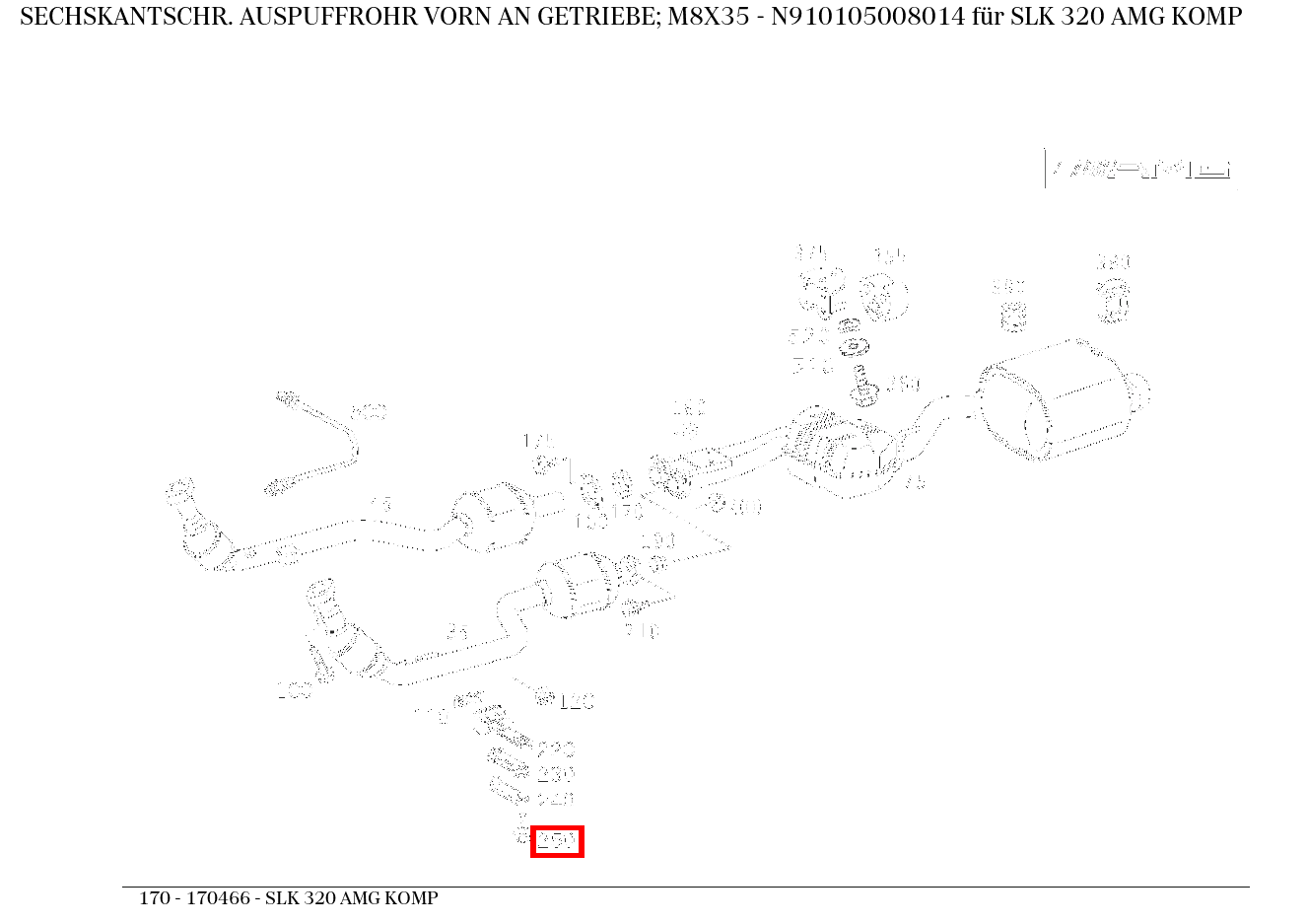 Sechskantschraube AUSPUFFROHR VORN AN GETRIEBE; M8X35 SLK 320 AMG KOMP 170 Sechskantschraube AUSPUFFROHR VORN AN GETRIEBE; M8X35 SLK 320 AMG KOMP 170