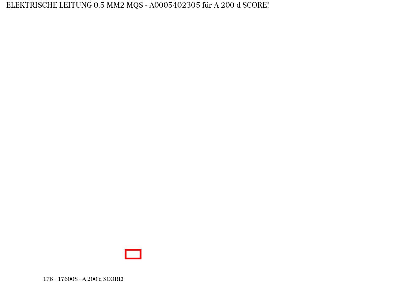 Elektrische Leitung 0.5 MM2 MQS A 200 d SCORE! 176 Elektrische Leitung 0.5 MM2 MQS A 200 d SCORE! 176