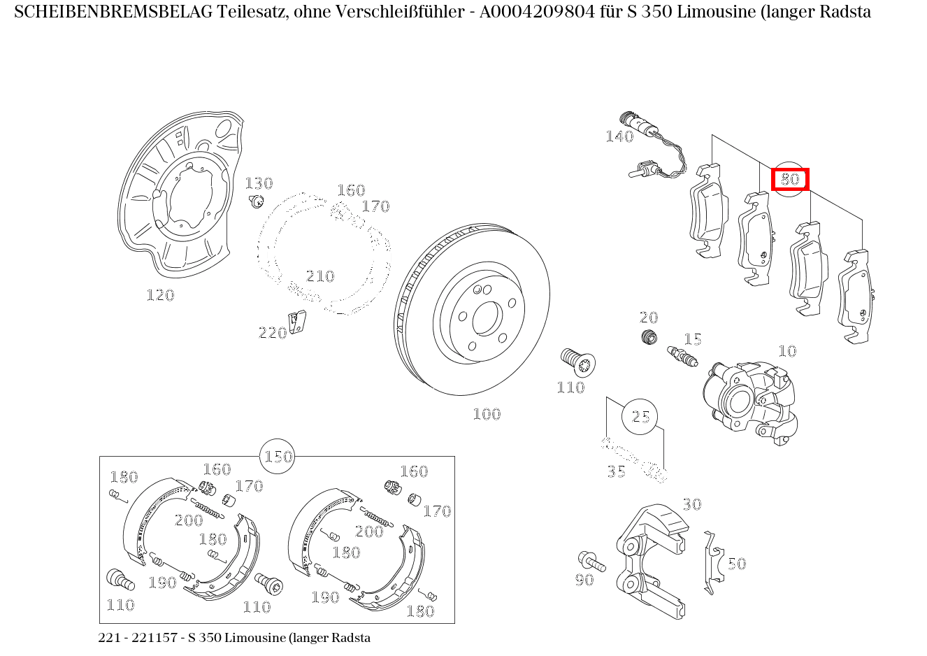 Scheibenbremsbelag Teilesatz, ohne Verschleißfühler S 350 Limousine (langer Radsta 221 Scheibenbremsbelag Teilesatz, ohne Verschleißfühler S 350 Limousine (langer Radsta 221