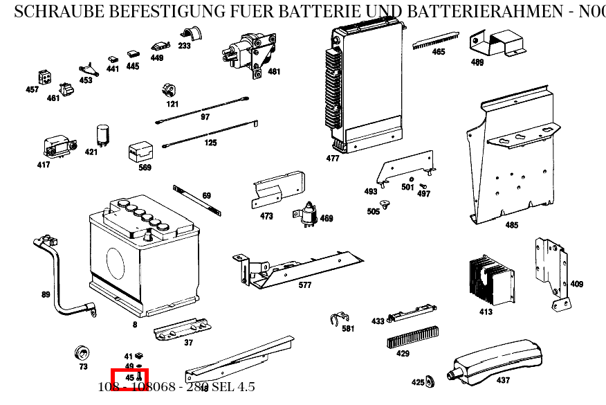 Schraube BEFESTIGUNG FUER BATTERIE UND BATTERIERAHMEN 280 SEL 4.5 108 Schraube BEFESTIGUNG FUER BATTERIE UND BATTERIERAHMEN 280 SEL 4.5 108
