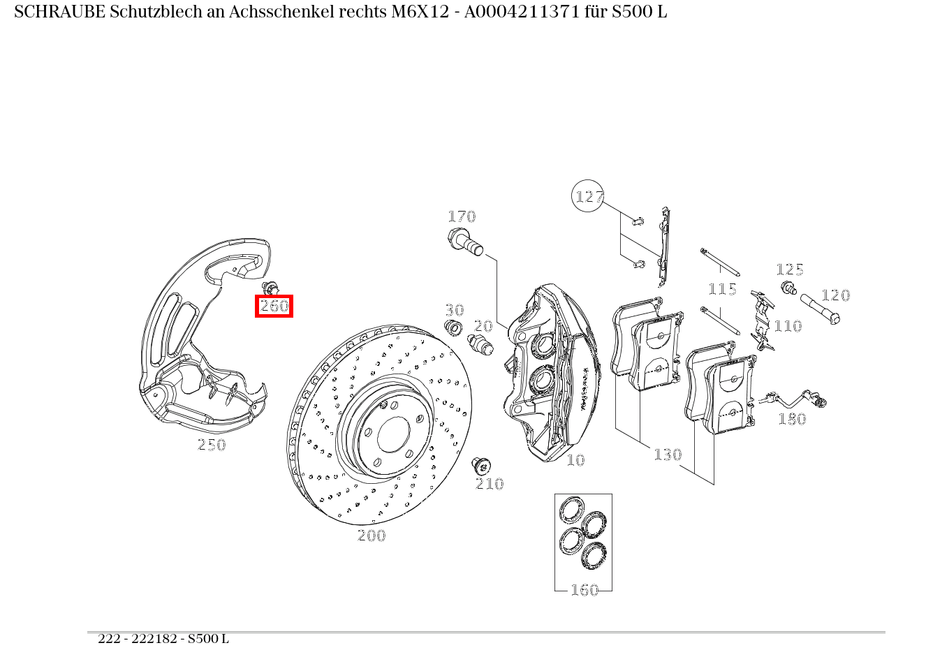 Schraube Schutzblech an Achsschenkel rechts M6X12 S500 L 222 Schraube Schutzblech an Achsschenkel rechts M6X12 S500 L 222