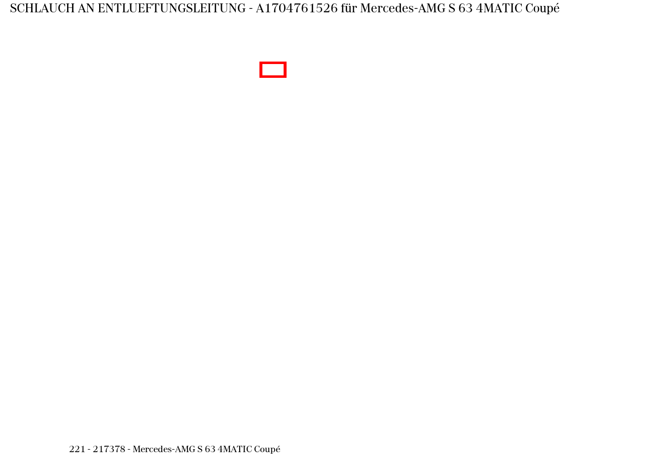 Schlauch AN ENTLUEFTUNGSLEITUNG Mercedes-AMG S 63 4MATIC Coupé 221
