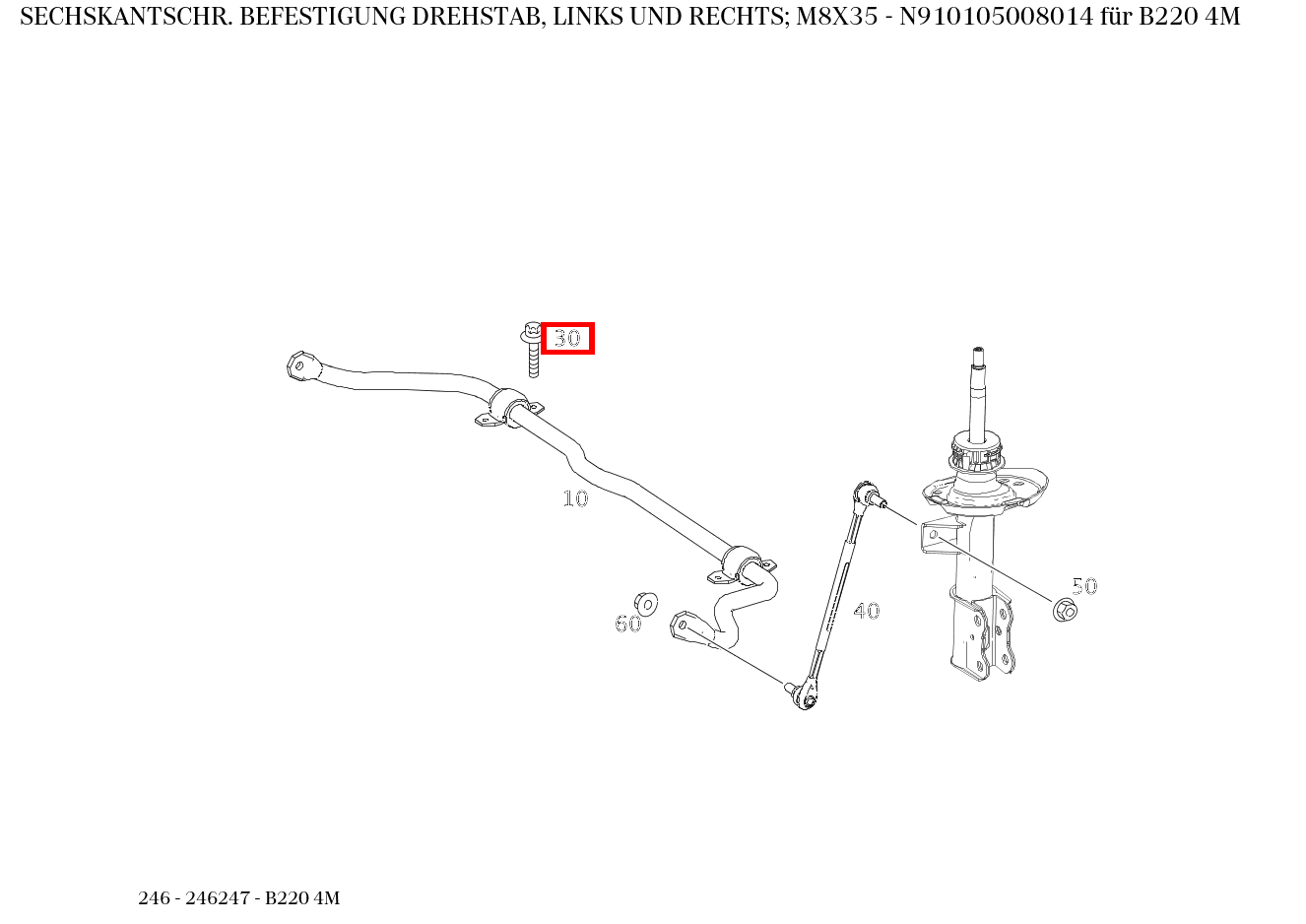 Sechskantschraube BEFESTIGUNG DREHSTAB, LINKS UND RECHTS; M8X35 B220 4M 246 Sechskantschraube BEFESTIGUNG DREHSTAB, LINKS UND RECHTS; M8X35 B220 4M 246
